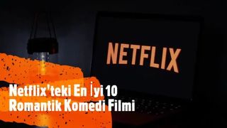 Netflix’teki En İyi 10 Romantik Komedi Filmi