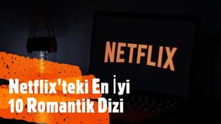 Netflix’teki En İyi 10 Romantik Dizi