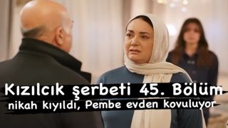 Kızılcık Şerbeti 45. bölümde neler olacak? Doğa evin hanımı oluyor!
