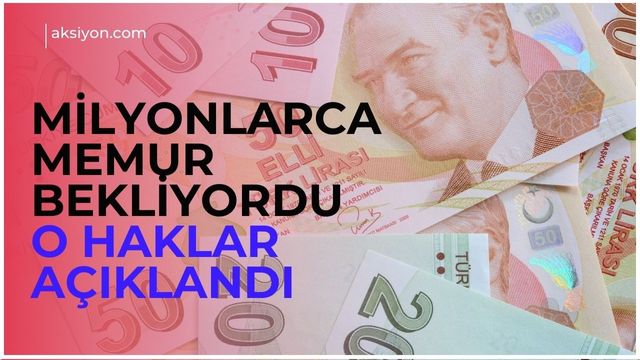 Milyonlarca memurun beklediği haber geldi: İşte kalem kalem yeni haklar ve maaşlara yansıyacak o rakamlar