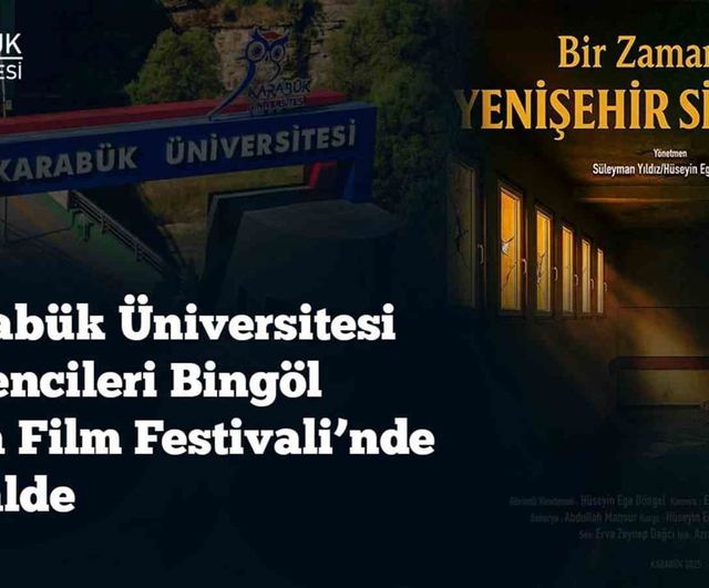 KBÜ öğrencilerinin belgeseli 'Bir Zamanlar Yenişehir Sineması' Bingöl Kısa Film Festivali'nde finale kaldı