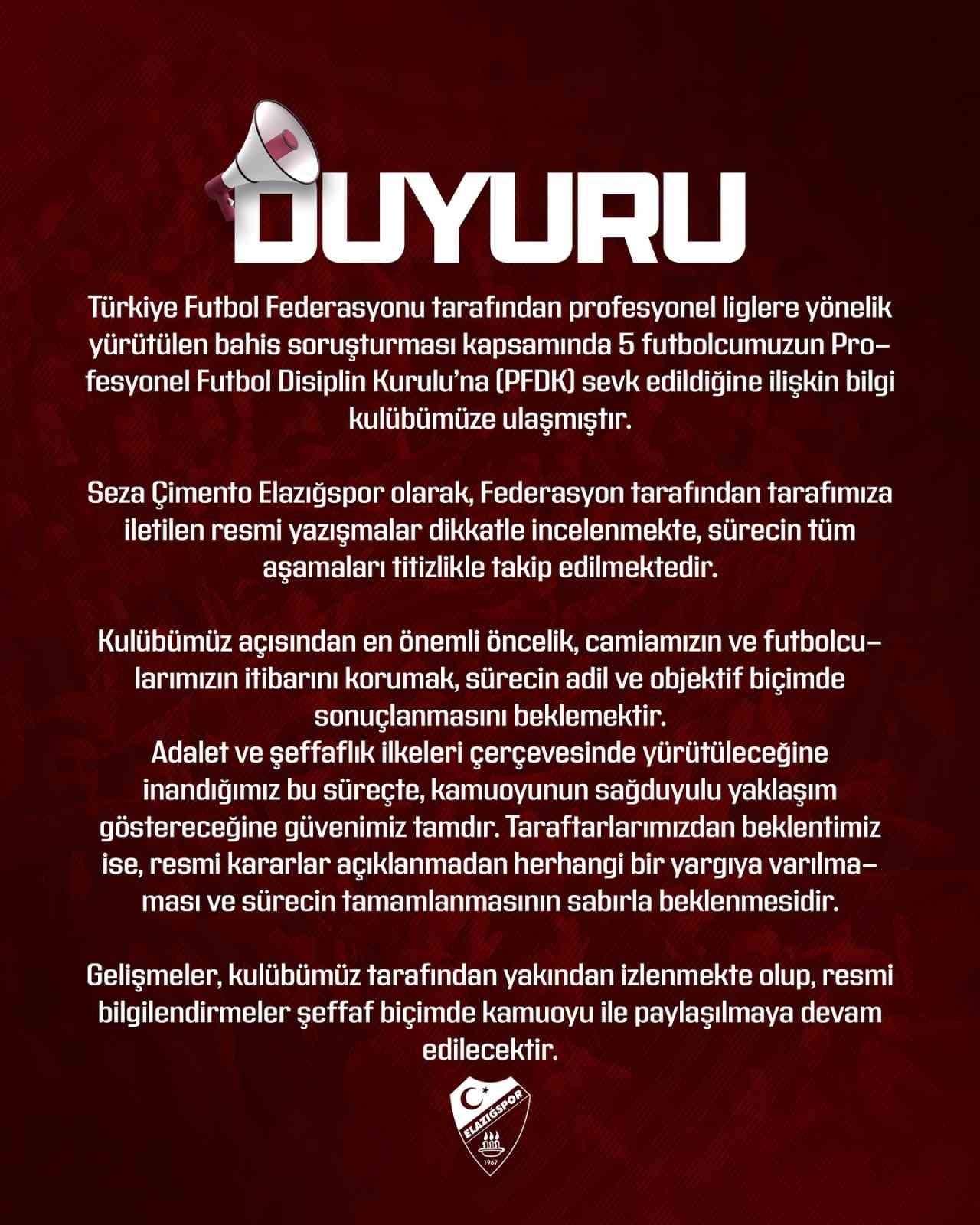 ELAZIĞSPOR, BAHİS SORUŞTURMASI KAPSAMINDA 5 FUTBOLCUSUNUN PFDK'YA SEVKİ ÜZERİNE BİR AÇIKLAMA...