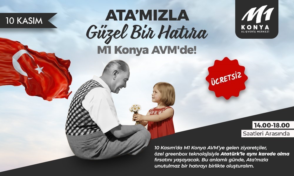 KONYA’NIN ÖNDE GELEN ALIŞVERİŞ VE YAŞAM MERKEZLERİNDEN M1 KONYA AVM, 10 KASIM ATATÜRK’Ü ANMA...