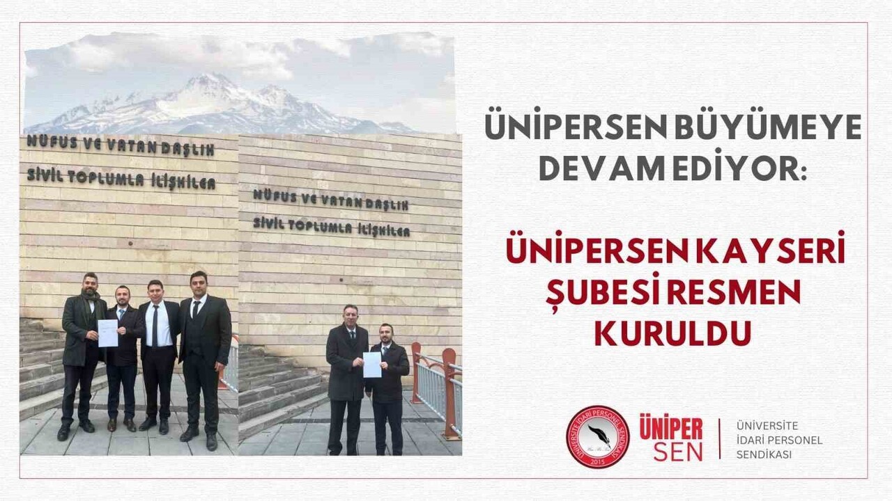 ÜNİVERSİTE İDARİ PERSONEL SENDİKASI (ÜNİPERSEN), KAYSERİ ŞUBESİ İÇİN GEREKLİ YETER SAYI...