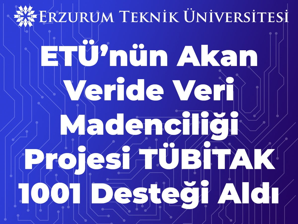 ETÜ’NÜN AKAN VERİDE VERİ MADENCİLİĞİ PROJESİ TÜBİTAK 1001 DESTEĞİ ALDI