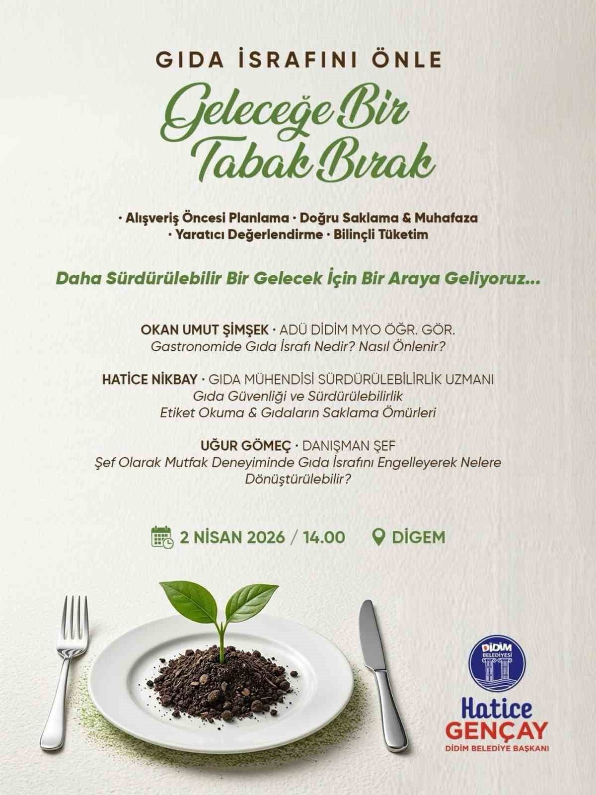 DİDİM BELEDİYESİ TARAFINDAN GIDA İSRAFINA DİKKAT ÇEKMEK AMACIYLA DÜZENLENECEK PANELDE, ALANINDA...