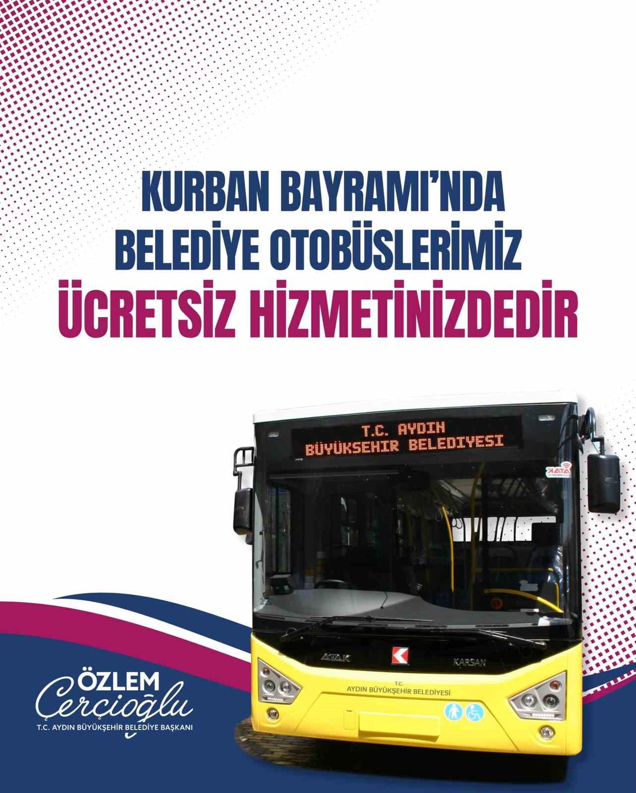 AYDIN BÜYÜKŞEHİR BELEDİYE BAŞKANI ÖZLEM ÇERÇİOĞLU, KURBAN BAYRAMI SÜRESİNCE BELEDİYE OTOBÜSLERİNİN...
