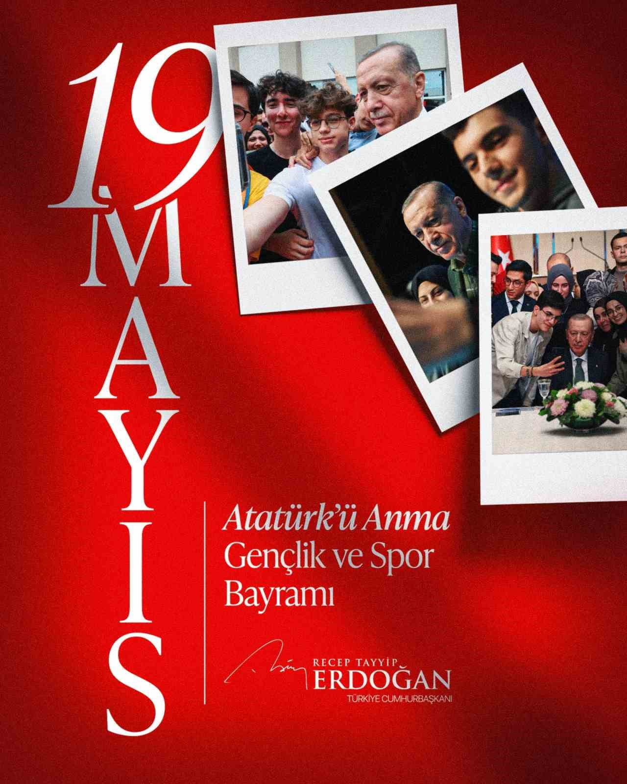 CUMHURBAŞKANI RECEP TAYYİP ERDOĞAN, "TÜM GENÇLERİMİZİN 19 MAYIS ATATÜRK’Ü ANMA, GENÇLİK VE SPOR...