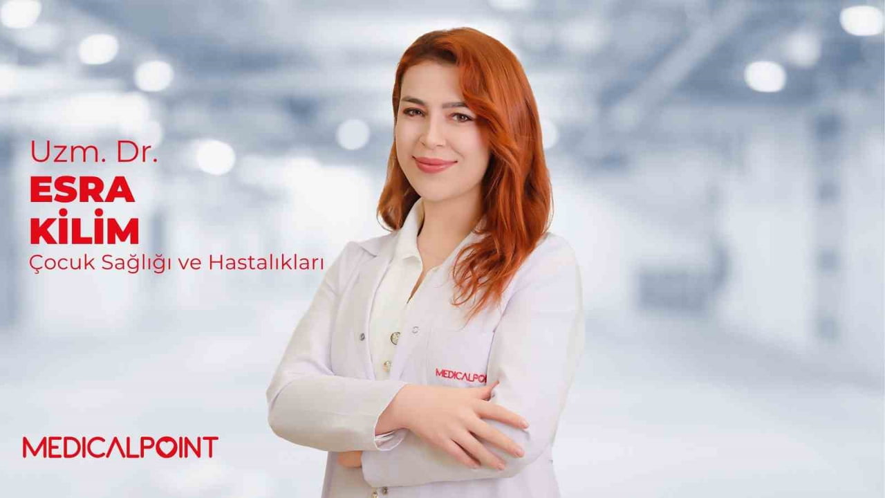 MEDİCAL POİNT GAZİANTEP HASTANESİ ÇOCUK SAĞLIĞI VE HASTALIKLARI UZM. DR. ESRA KİLİM, DEMİR...