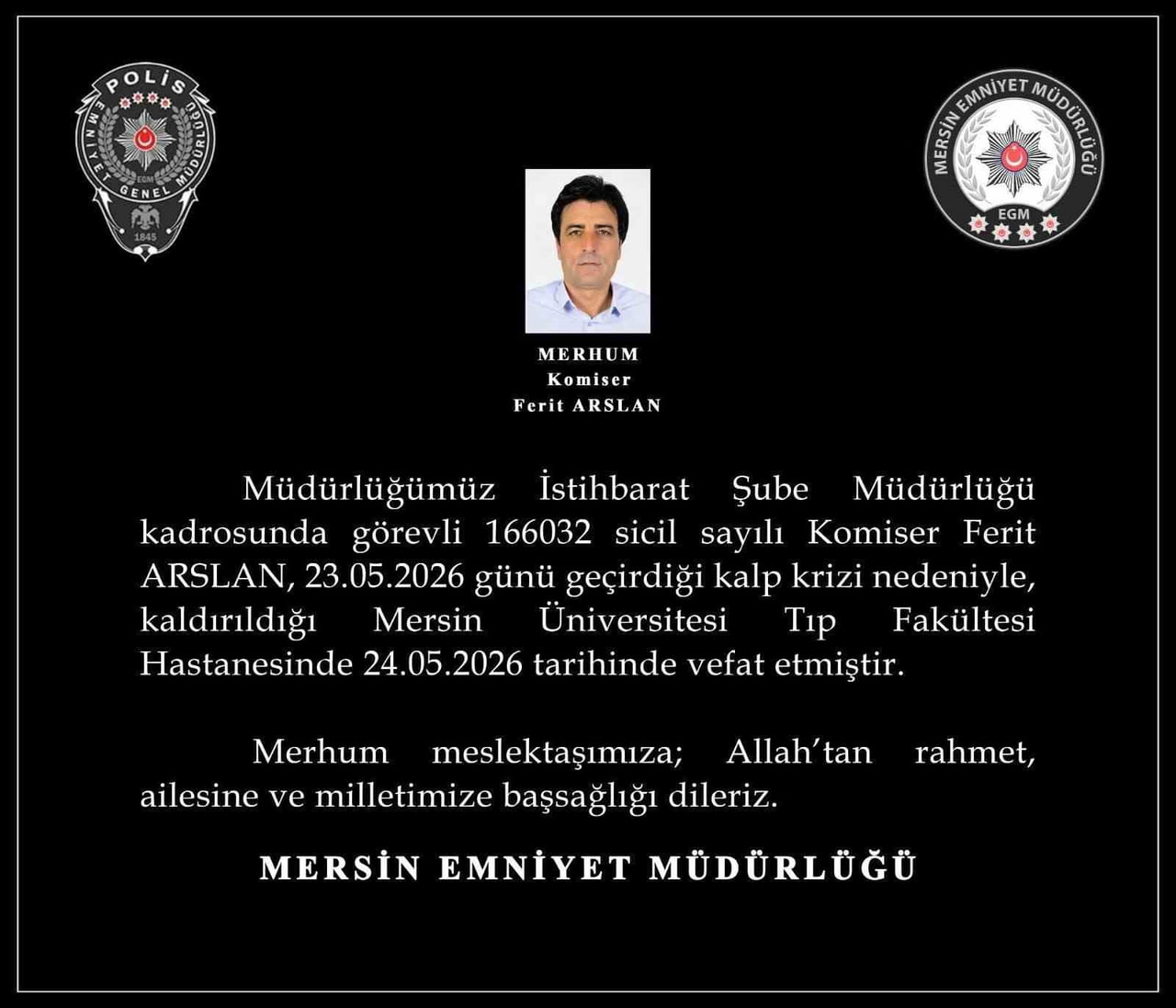 MERSİN İL EMNİYET MÜDÜRLÜĞÜ'NDE GÖREVLİ 54 YAŞINDAKİ KOMİSER FERİT ASLAN KALP KRİZİ SONUCU...