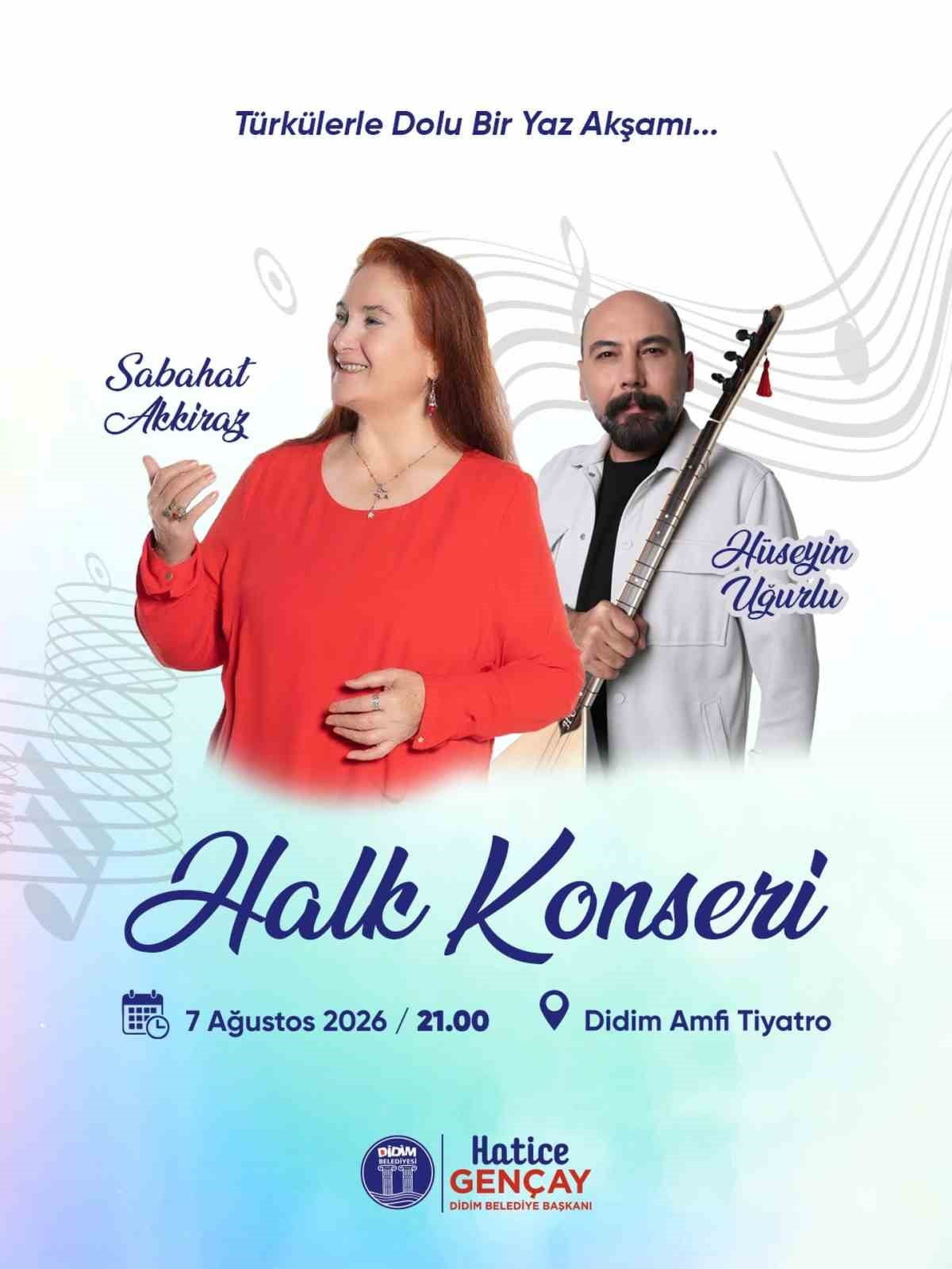 DİDİM BELEDİYESİ TARAFINDAN DÜZENLENECEK HALK KONSERİ KAPSAMINDA SANATÇILAR SABAHAT AKKİRAZ VE...