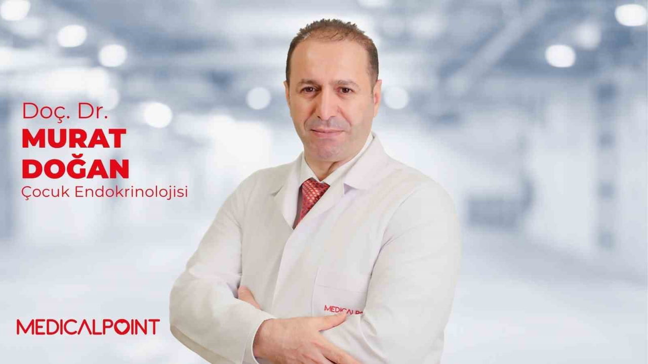 MEDİCAL POİNT GAZİANTEP HASTANESİ ÇOCUK ENDOKRİNOLOJİSİ UZMANI DOÇ. DR. MURAT DOĞAN, ÇOCUKLARDA...