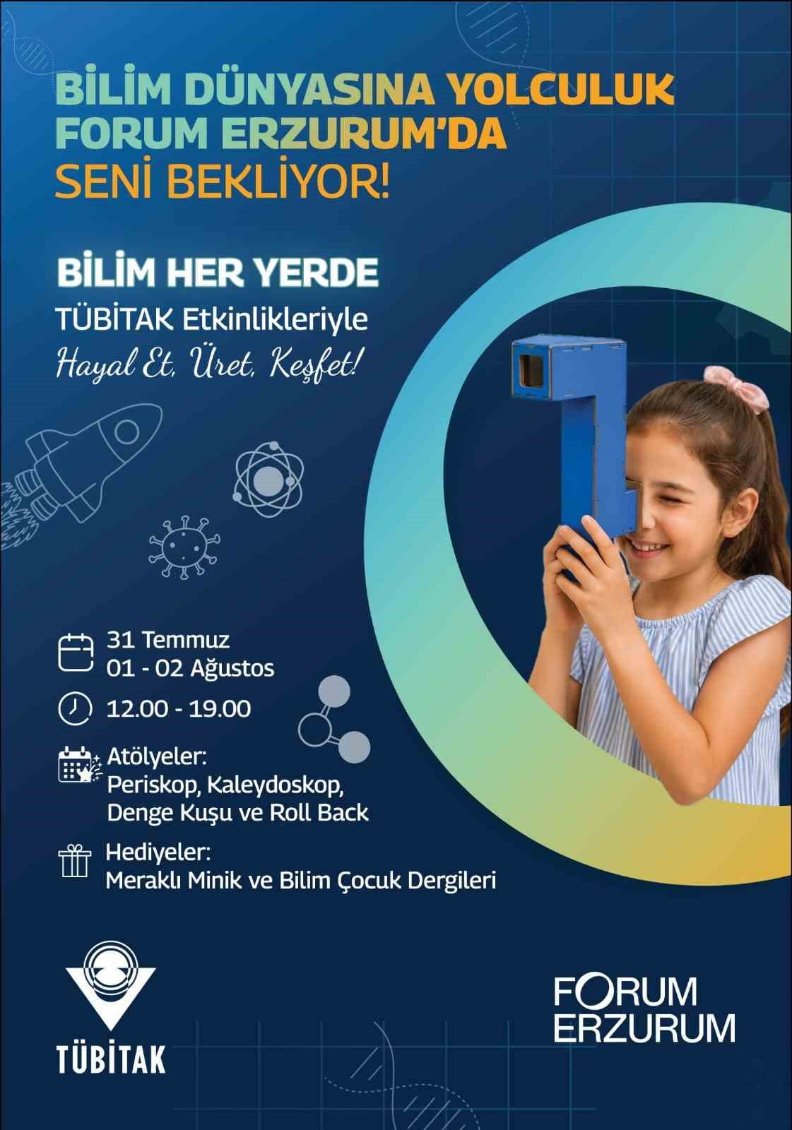 TÜBİTAK BİLİM HER YERDE ÇOCUK ŞENLİĞİ, 31 TEMMUZ-2 AĞUSTOS TARİHLERİNDE FORUM ERZURUM'DA...