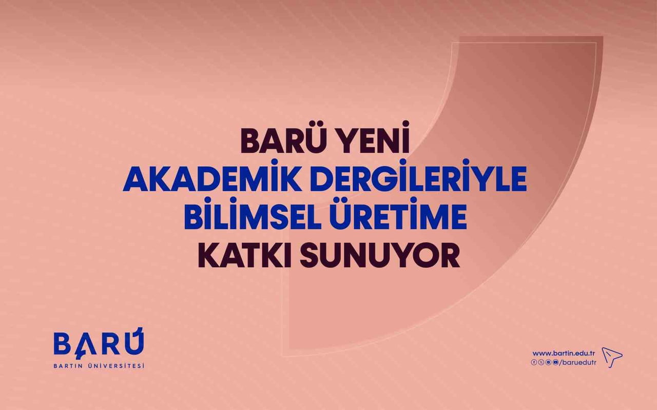 BARTIN ÜNİVERSİTESİ (BARÜ) BÜNYESİNDE BULUNDURDUĞU FARKLI BİLİM ALANLARINA YÖNELİK 13 AKADEMİK...