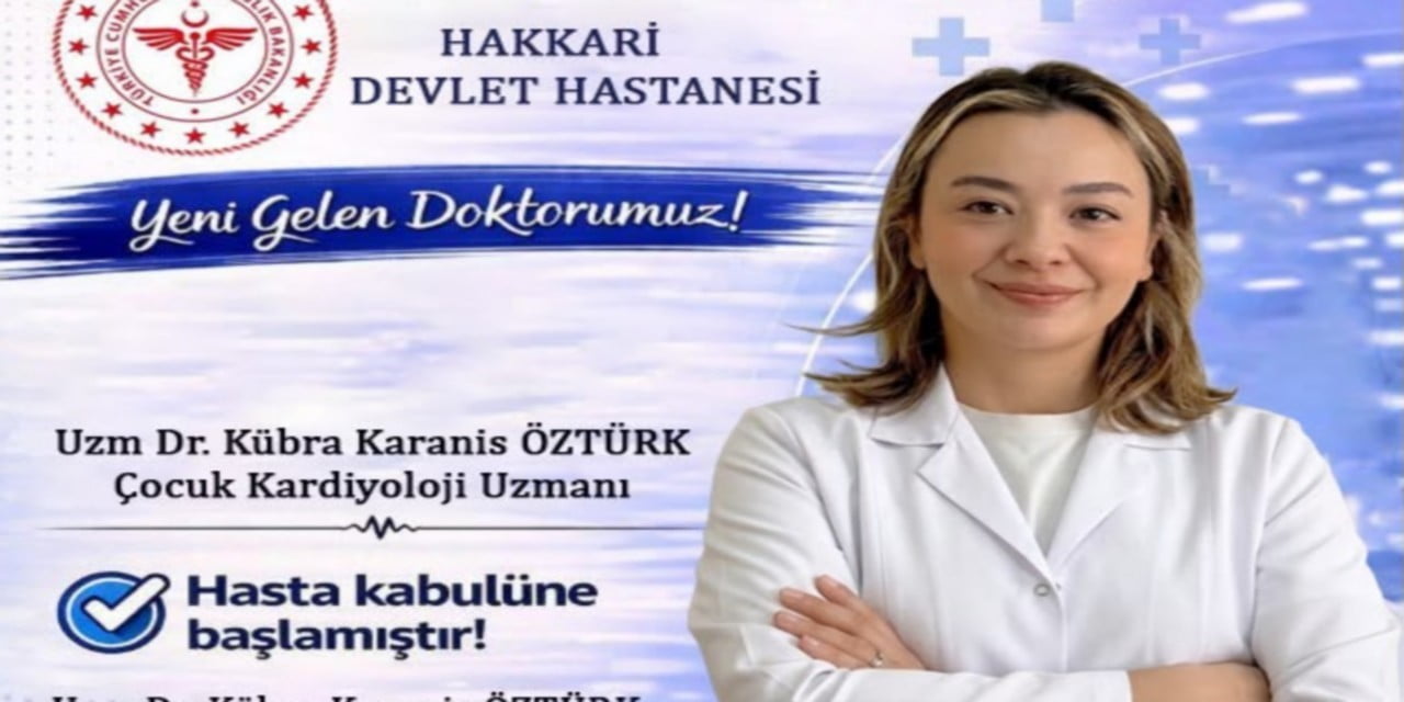 HAKKARİ DEVLET HASTANESİ, ÇOCUK KARDİYOLOJİ UZMANI UZM. DR. KÜBRA KARANİS ÖZTÜRK’ÜN HASTA KABULÜNE...