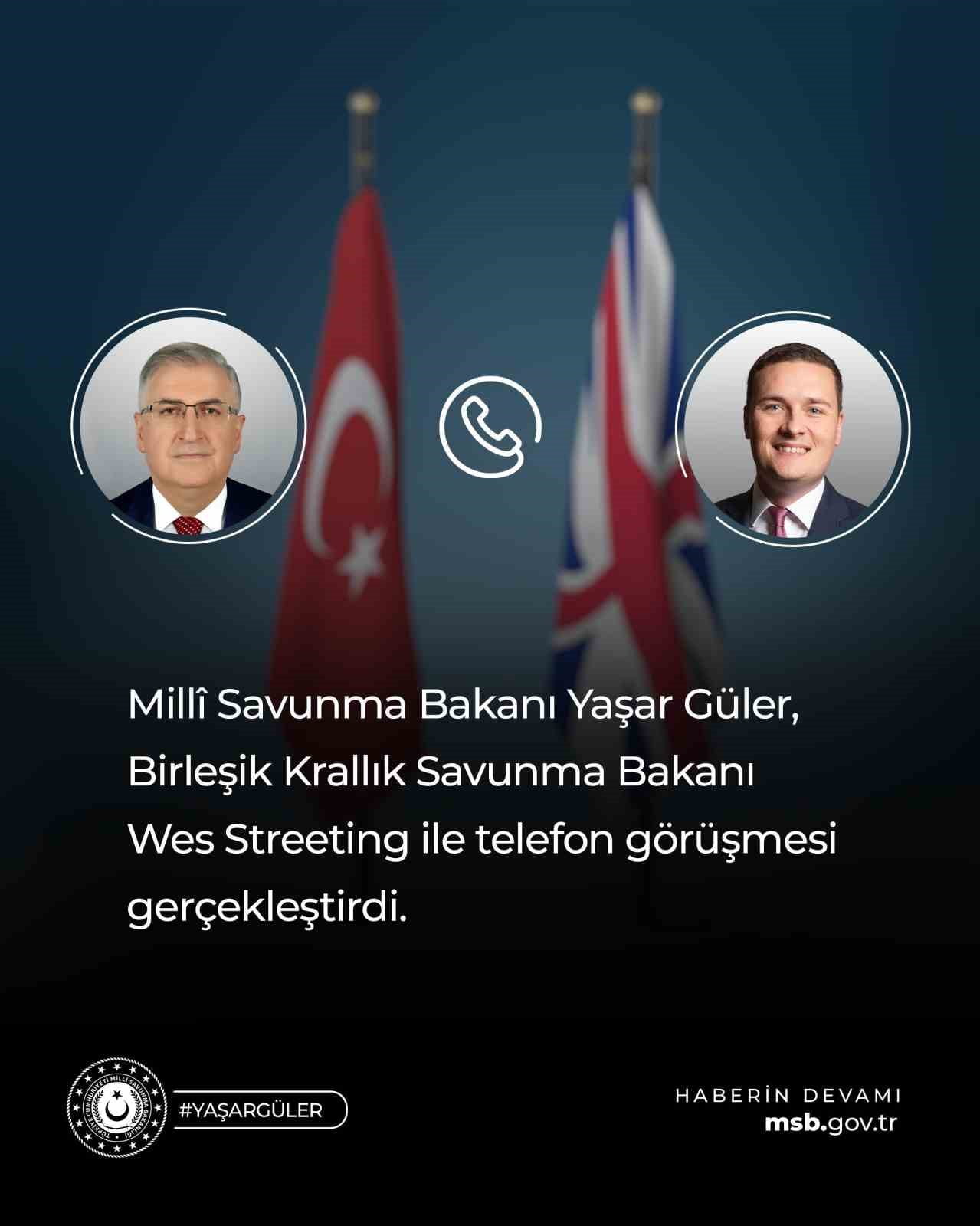 MİLLİ SAVUNMA BAKANI YAŞAR GÜLER, BİRLEŞİK KRALLIK SAVUNMA BAKANI WES STREETİNG İLE TELEFONDA...