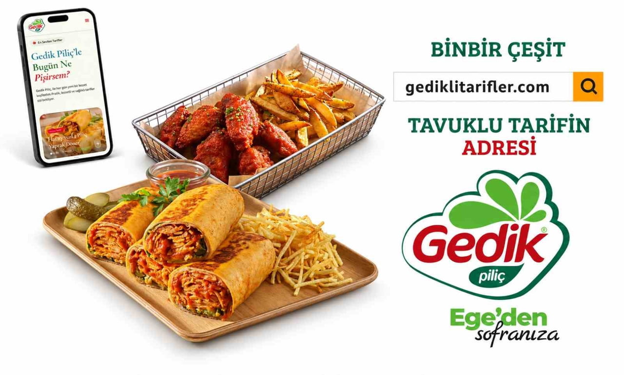 TÜRKİYE’NİN ÖNDE GELEN BEYAZ ET ÜRETİCİLERİNDEN GEDİK PİLİÇ, "TAVUKLA BUGÜN NE PİŞİRSEM?" SORUSUNA...