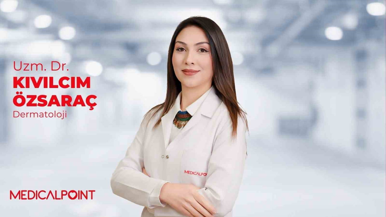 MEDİCAL POİNT GAZİANTEP HASTANESİ DERMATOLOJİ UZMANI UZM. DR. KIVILCIM ÇINKIR ÖZSARAÇ