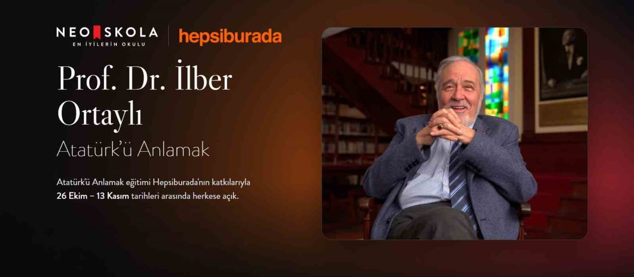 NEO SKOLA PLATFORMUNDA SUNULAN VE PROF. DR. İLBER ORTAYLI'NIN ANLATIMIYLA HAZIRLANAN "ATATÜRK'Ü...
