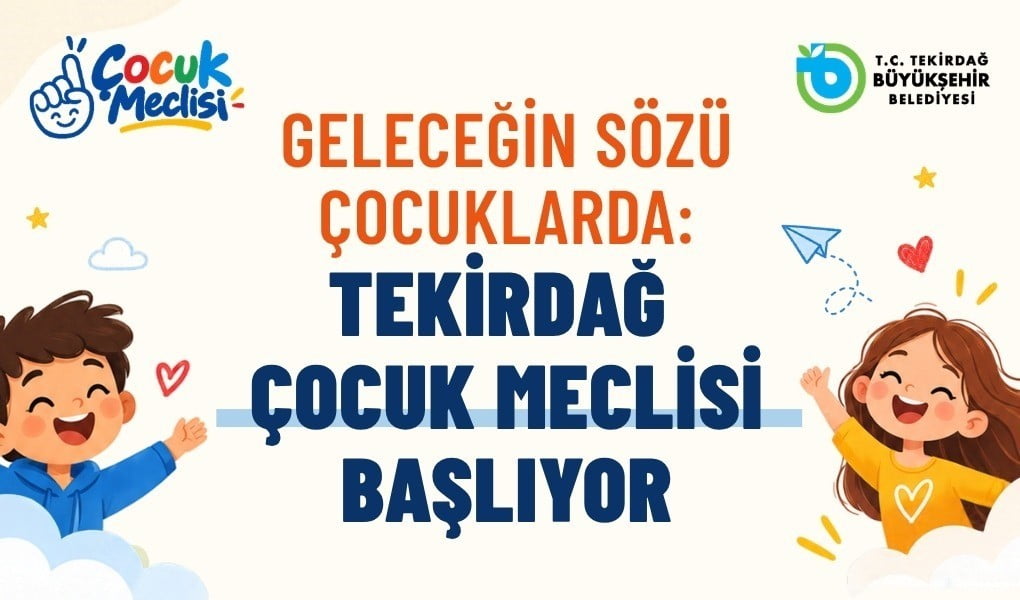 TEKİRDAĞ BÜYÜKŞEHİR BELEDİYESİ, ÇOCUKLARIN KENT YÖNETİMİNE KATILIMINI SAĞLAMAK AMACIYLA ÇOCUK...
